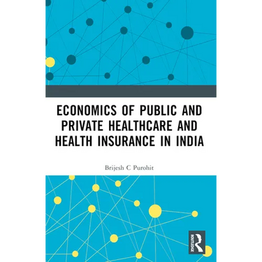 Economics of Public and Private Healthcare and Health Insurance in India