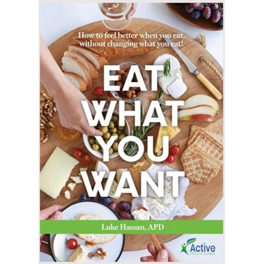 Eat What You Want: How to feel better when you eat, without changing what you eat!