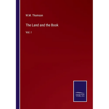 The Land and the Book: Vol. I