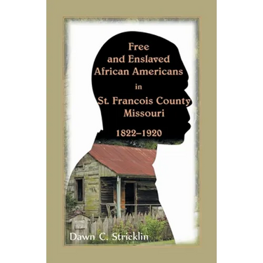 Free and Enslaved African Americans in St. Francois County, Missouri, 1822-1920