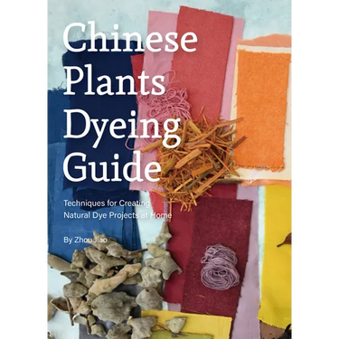 Chinese Plants Dyeing Guide: Techniques for Creating Natural Dye Projects at Home
