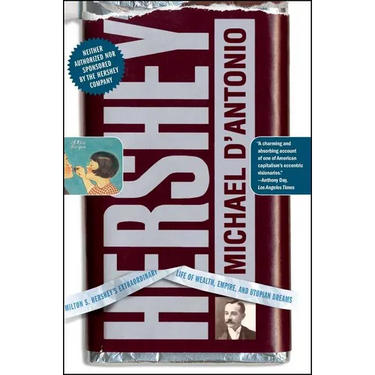 Hershey: Milton S. Hershey's Extraordinary Life of Wealth, Empire, and Utopian Dreams