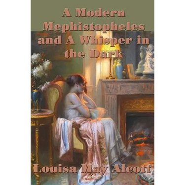 A Modern Mephistopheles and A Whisper in the Dark: Gothic Tales from the Darker Side of Louisa May Alcott