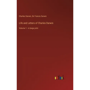 Life and Letters of Charles Darwin: Volume 1 - in large print