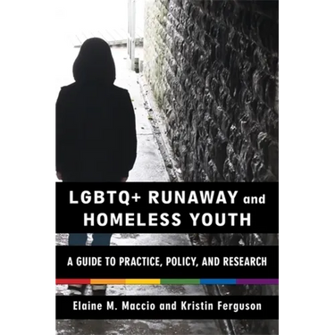 LGBTQ+ Runaway and Homeless Youth: A Guide to Practice, Policy, and Research