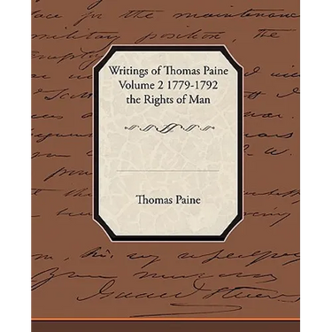 Writings of Thomas Paine Volume 2 1779-1792 the Rights of Man