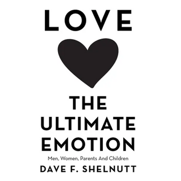 Love the Ultimate Emotion: Men, Women, Parents and Children