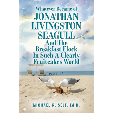 Whatever Became of Jonathan Livingston Seagull And The Breakfast Flock In Such A Clearly Fruitcakes World