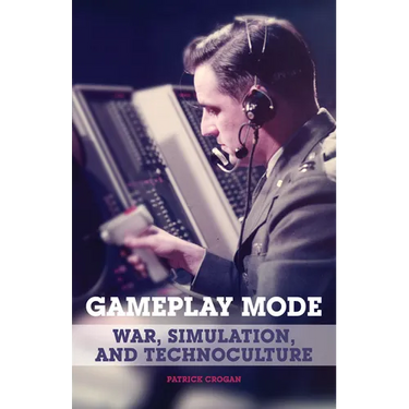 Gameplay Mode: War, Simulation, and Technoculture