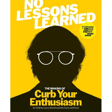 No Lessons Learned: The Making of Curb Your Enthusiasm as Told by Larry David and the Cast and Crew