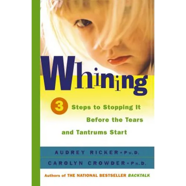 Whining: 3 Steps to Stopping It Before the Tears and Tantrums Start