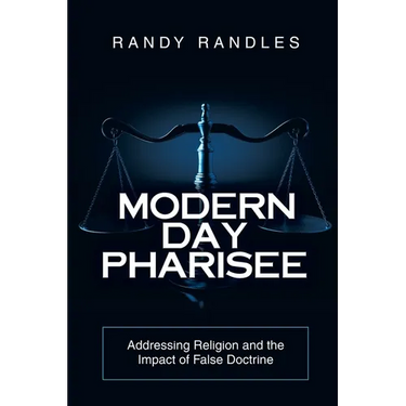 Modern Day Pharisee: Addressing Religion and the Impact of False Doctrine