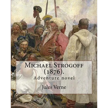 Michael Strogoff (1876). By: Jules Verne, translated By: Agnes Kinloch Kingston (1824-1913): Adventure novel