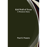 Kid Wolf of Texas; A Western Story