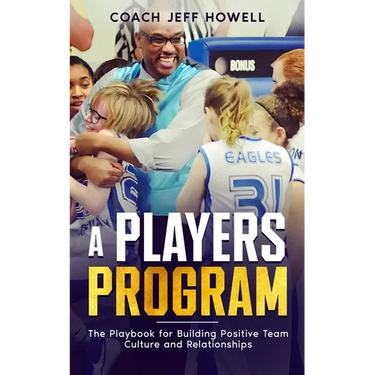 A Players Program: The Playbook For Building and Maintaining Positive Team Culture and Relationships