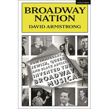 Broadway Nation: How Immigrant, Jewish, Queer, and Black Artists invented the Broadway Musical