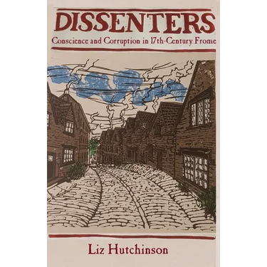 Dissenters: Conscience and Corruption in 17th-century Frome