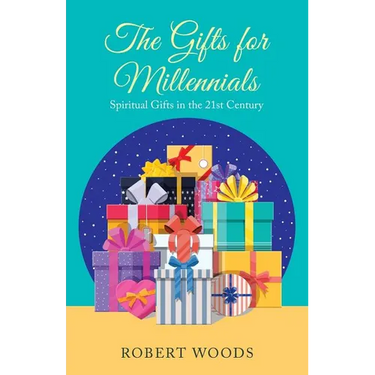 The Gifts for Millennials: Spiritual Gifts in the 21St Century