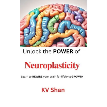 Neuroplasticity: Unlock the POWER of Neuroplasticity: Learn to REWIRE your brain for lifelong GROWTH