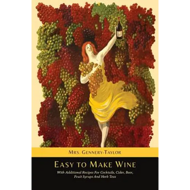 Easy to Make Wine with Additional Recipes for Cocktails, Cider, Beer, Fruit Syrups and Herb Teas