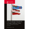 The Routledge Handbook of Indian Defence Policy: Themes, Structures and Doctrines