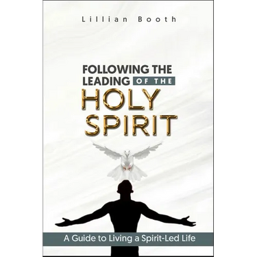 Following the Leading of the Holy Spirit: A Guide to Living a Spirit-Led Life