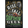 The Rise and Fall of the Sideshow Geek: Snake Eaters, Human Ostriches, & Other Extreme Entertainments: Snake Eaters, Human Ostriches & Other Extreme E