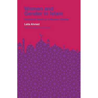 Women and Gender in Islam: Historical Roots of a Modern Debate