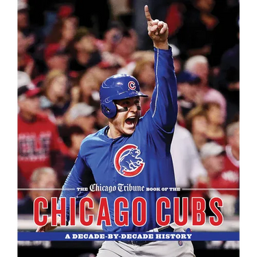 The Chicago Tribune Book of the Chicago Cubs: A Decade-By-Decade History