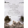 The Unmanned Systems and Artificial Intelligence Revolution
