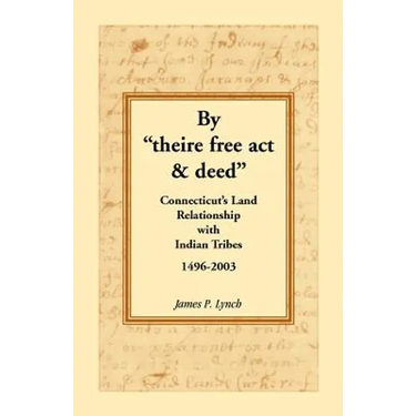 By "theire free act and deed": Connecticut's Land Relationship with Indian Tribes, 1496-2003