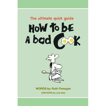 How to be a BAD cook: The Ultimate Quick Guide