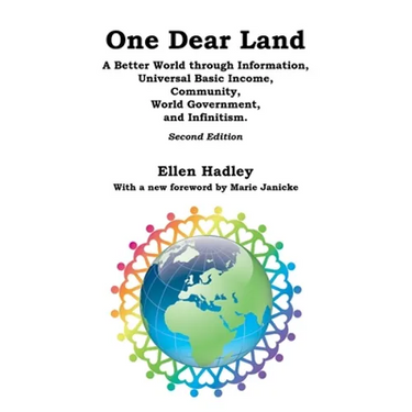 One Dear Land: A Better World Through Information, Universal Basic Income, Community, World Government, and Infinitism