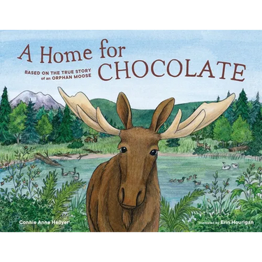 A Home for Chocolate: Based on the True Story of an Orphan Moose