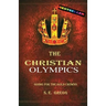The Christian Olympics: Going for the Gold Crowns(Running the Race of Faith for Spiritual Growth, Purpose, and Eternal Rewards)