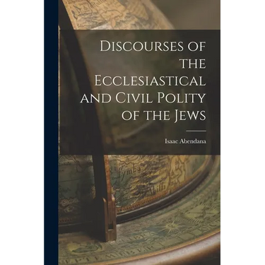 Discourses of the Ecclesiastical and Civil Polity of the Jews