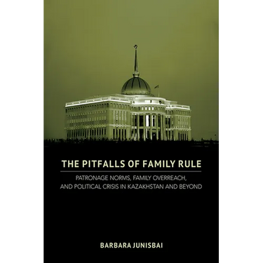 The Pitfalls of Family Rule: Patronage Norms, Family Overreach, and Political Crisis in Kazakhstan and Beyond