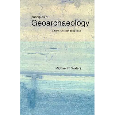 Principles of Geoarchaeology: A North American Perspective