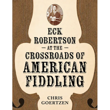 Eck Robertson at the Crossroads of American Fiddling