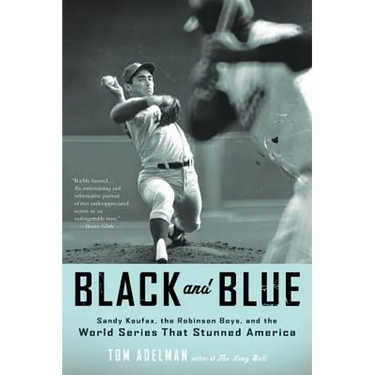 Black and Blue: Sandy Koufax, the Robinson Boys, and the World Series That Stunned America