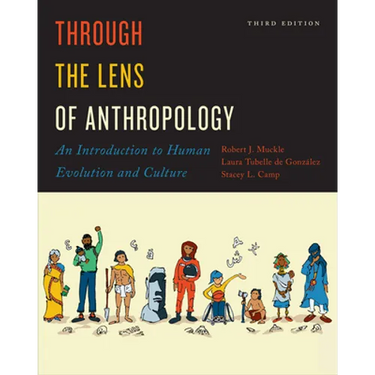 Through the Lens of Anthropology: An Introduction to Human Evolution and Culture, Third Edition