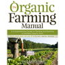 The Organic Farming Manual: A Comprehensive Guide to Starting and Running a Certified Organic Farm