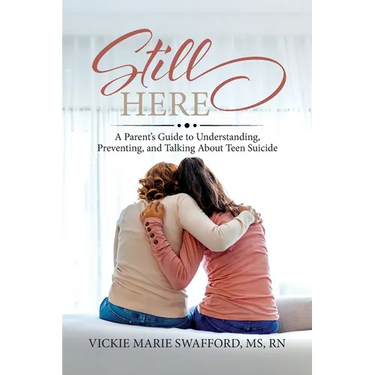 Still Here: A Parent's Guide to Understanding, Preventing, and Talking About Teen Suicide