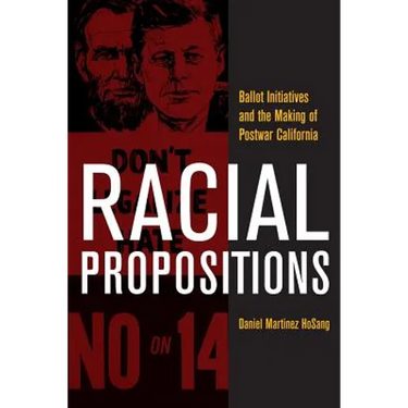 Racial Propositions: Ballot Initiatives and the Making of Postwar California Volume 30