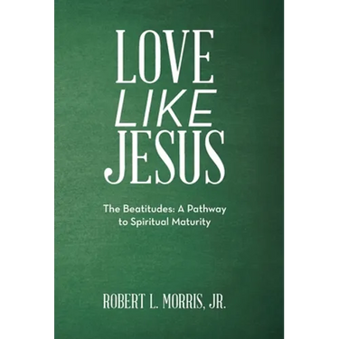 Love Like Jesus: The Beatitudes: a Pathway to Spiritual Maturity
