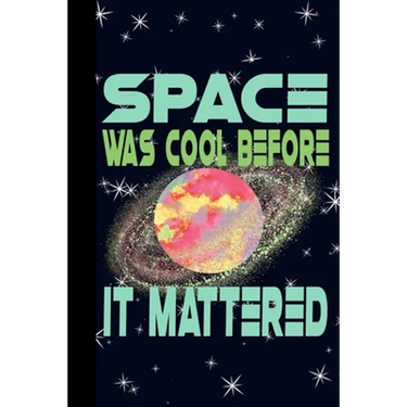 Space Was Cool Before it Mattered: Outer Space Theme 6x9 120 Page College Ruled Composition Notebook