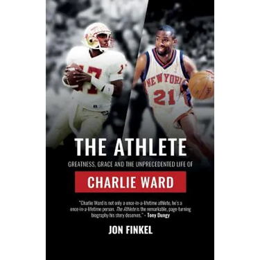 The Athlete: Greatness, Grace and the Unprecedented Life of Charlie Ward