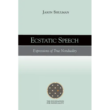 Ecstatic Speech: Expressions of True Nonduality