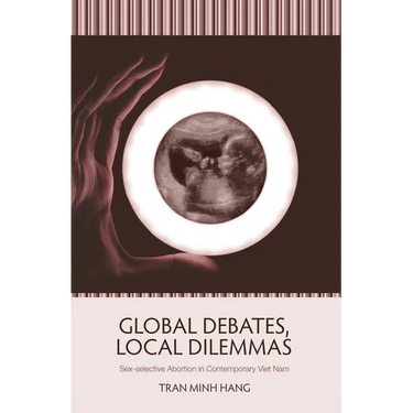 Global Debates, Local Dilemmas: Sex-selective Abortion in Contemporary Viet Nam