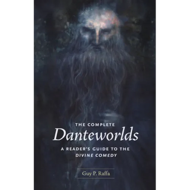 The Complete Danteworlds: A Reader's Guide to the Divine Comedy